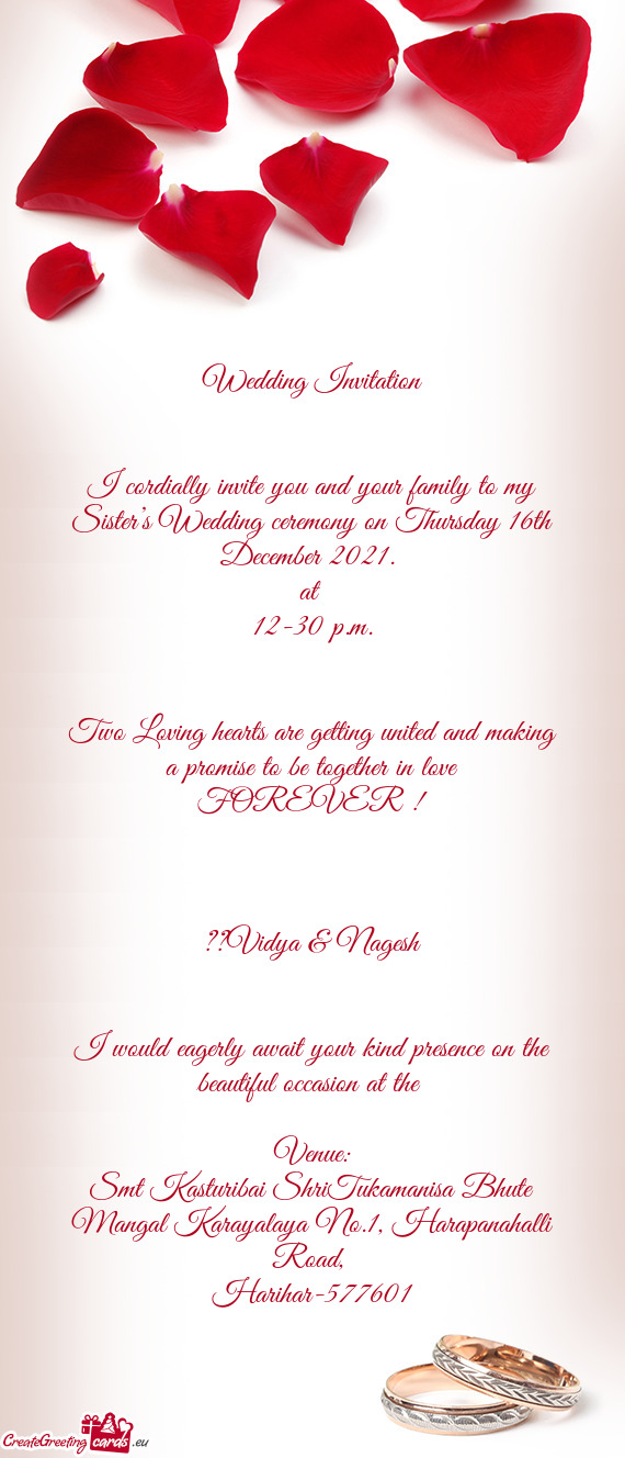 Wedding Invitation
 
 
 I cordially invite you and your family to my Sister’s Wedding ceremony on
