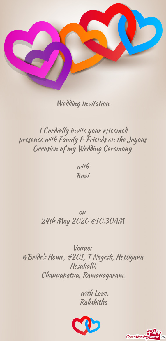 Wedding Invitation
 
 
 I Cordially invite your esteemed 
 presence with Family & Friends on the Jo