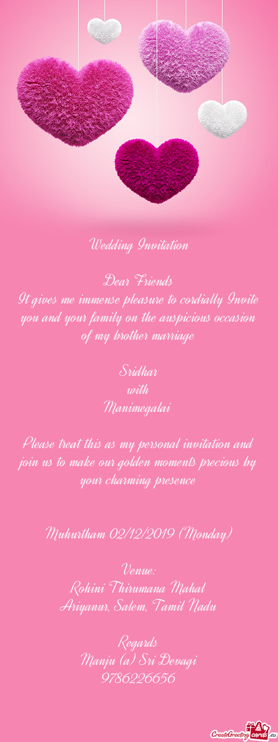 Wedding Invitation
 
 Dear Friends
 It gives me immense pleasure to cordially Invite you and your fa