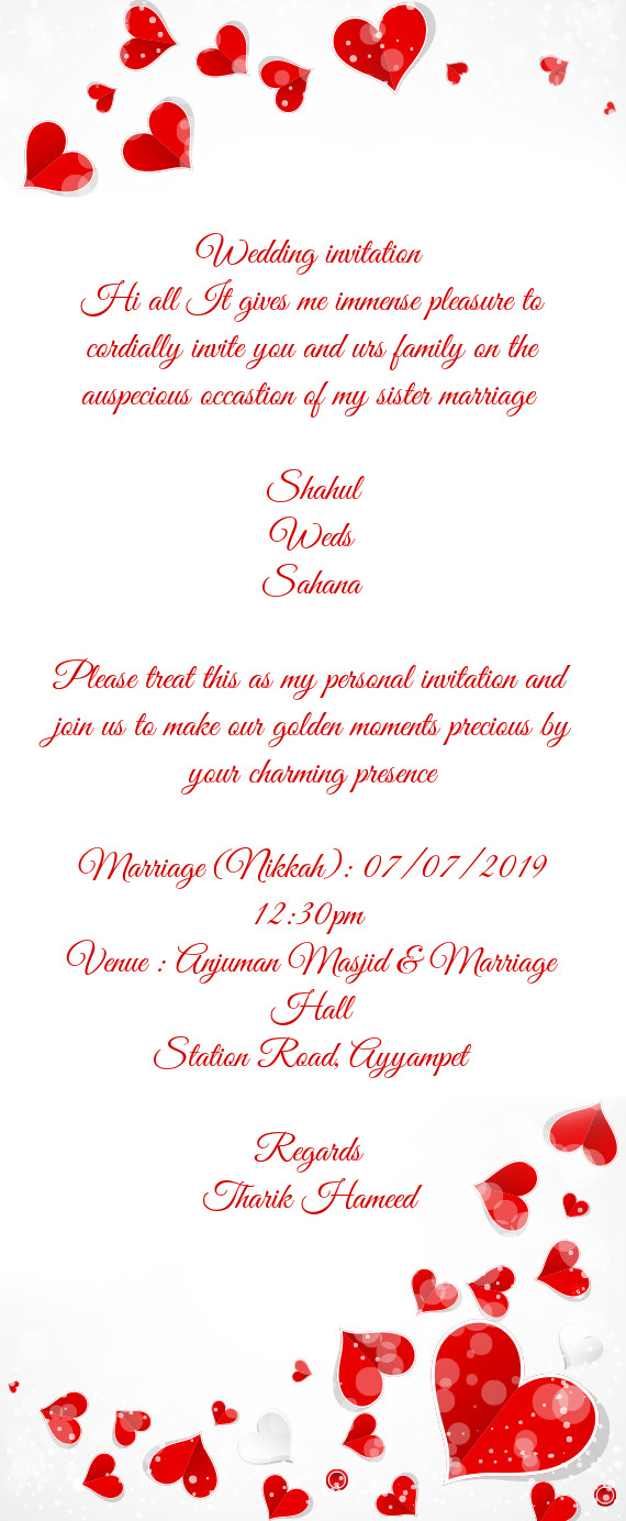 Wedding invitation 
 Hi all It gives me immense pleasure to cordially invite you and urs family on t