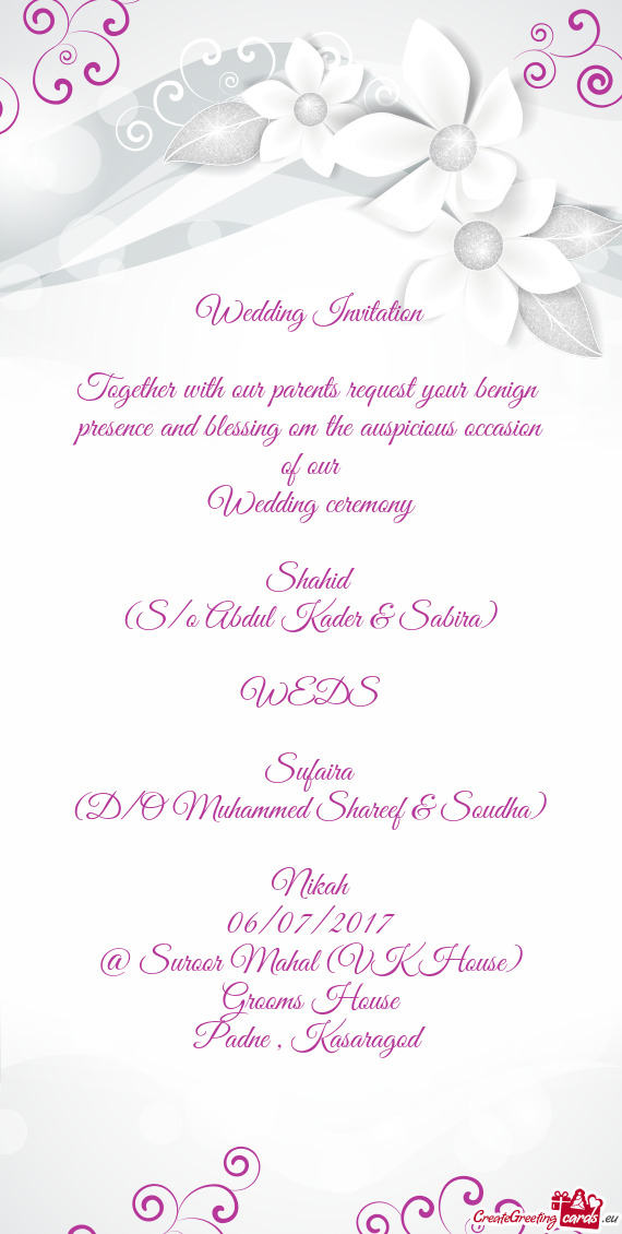 Wedding Invitation
 
 Together with our parents request your benign 
 presence and blessing om the a