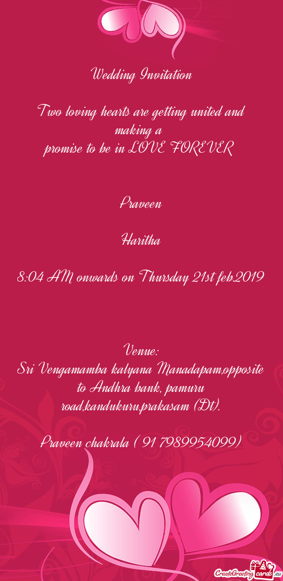 Wedding Invitation
 
 Two loving hearts are getting united and making a 
 promise to be in LOVE FORE