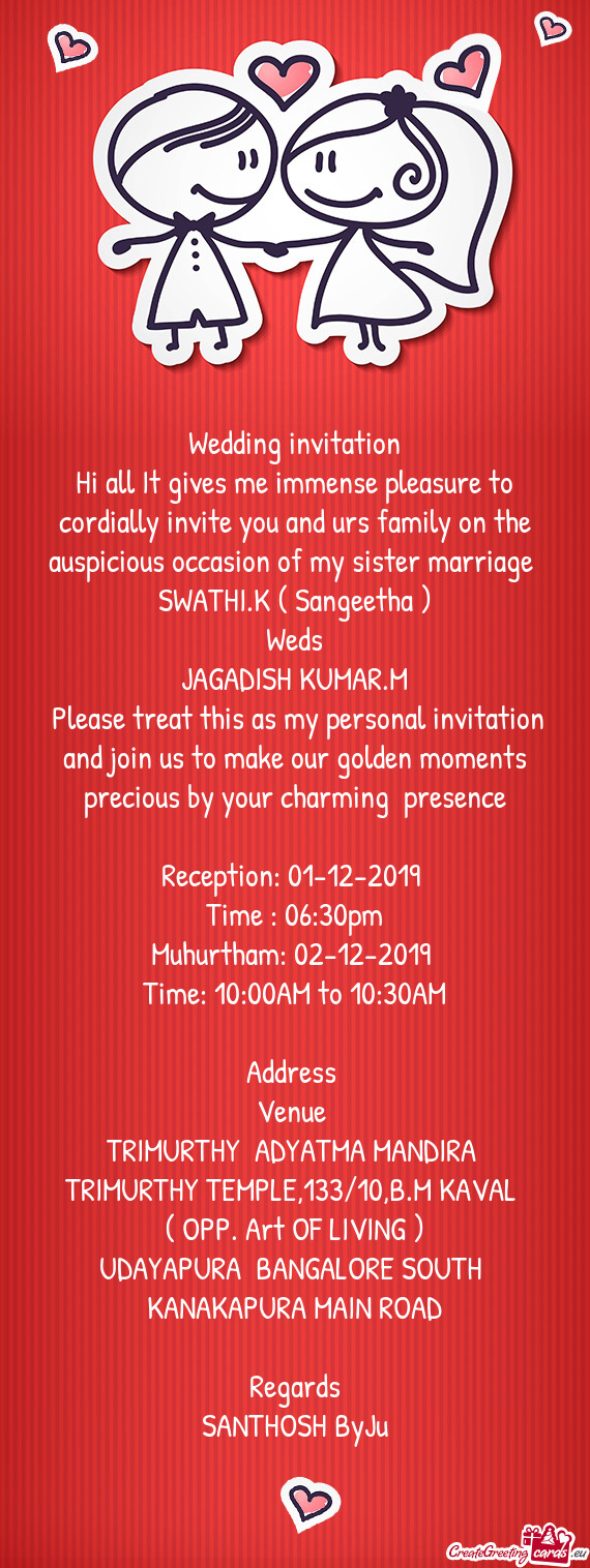 Wedding invitation
 Hi all It gives me immense pleasure to cordially invite you and urs family on th