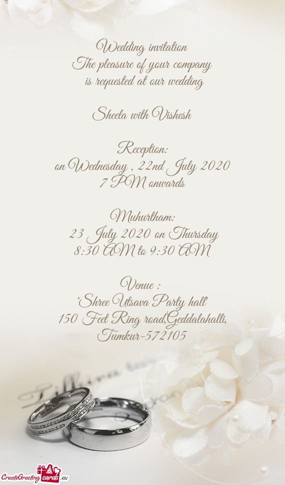 Wedding invitation
 The pleasure of your company
 is requested at our wedding
 
 Sheela with Vishes
