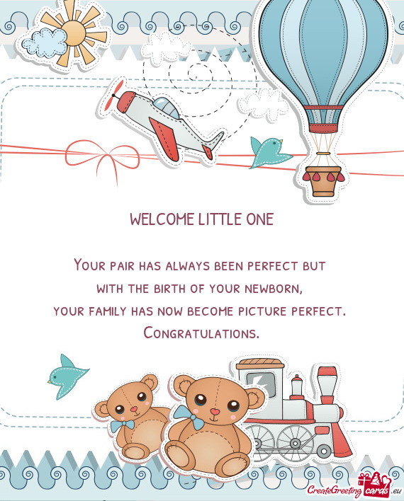 WELCOME LITTLE ONE Your pair has always been perfect but with the birth of your newborn