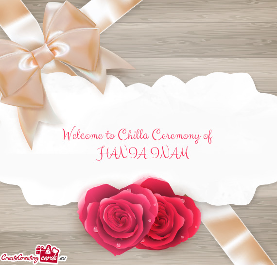Welcome to Chilla Ceremony of      HANIA INAM