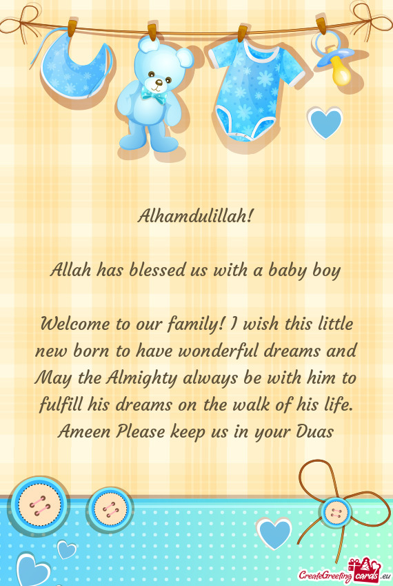 Welcome to our family! I wish this little new born to have wonderful dreams and May the Almighty alw