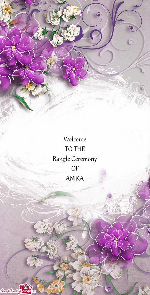 Welcome
 TO THE
 Bangle Ceremony
 OF
 ANIKA