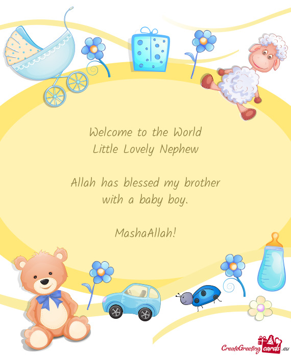 Welcome to the World Little Lovely Nephew Allah has blessed my brother with a baby boy