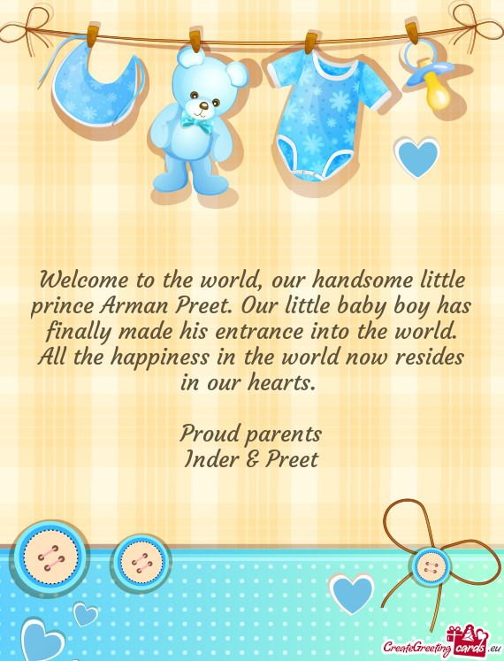 Welcome to the world, our handsome little prince Arman Preet. Our little baby boy has finally made h