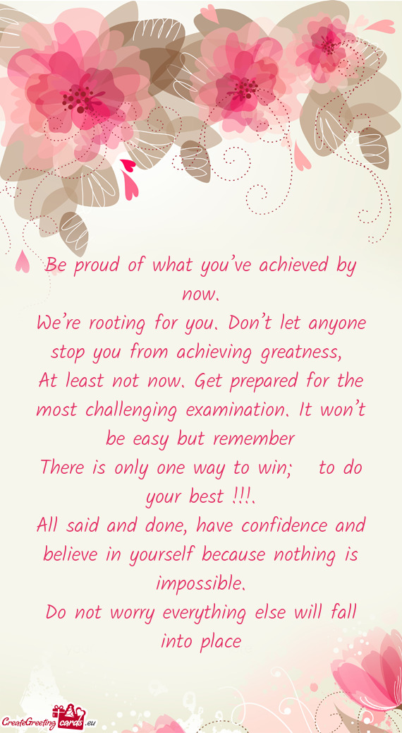 We’re rooting for you. Don’t let anyone stop you from achieving greatness