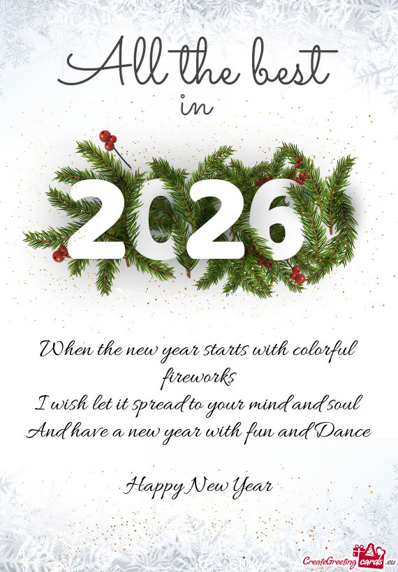 When the new year starts with colorful fireworks I wish let it spread to your mind and soul And ha