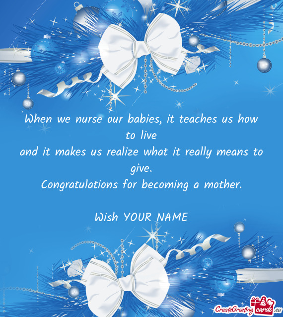 When we nurse our babies, it teaches us how to live  and