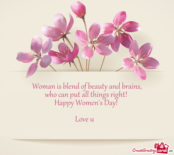 Who can put all things right! 
 Happy Women