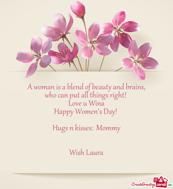 Who can put all things right! 
 Love u Wina
 Happy Women