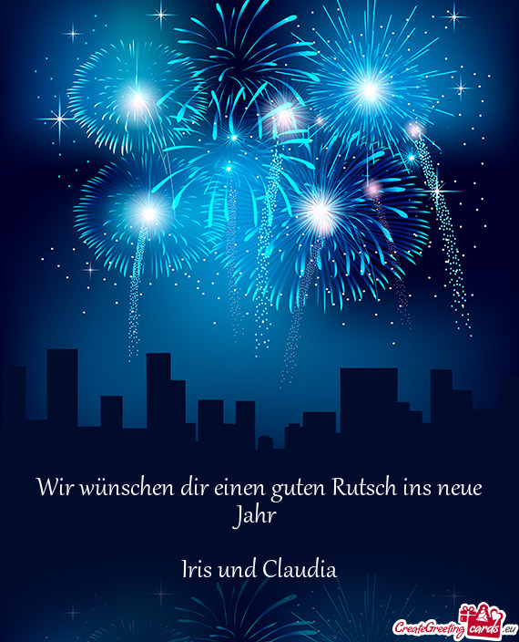 Wir wünschen dir einen guten Rutsch ins neue Jahr 
 
 Iris und Claudia