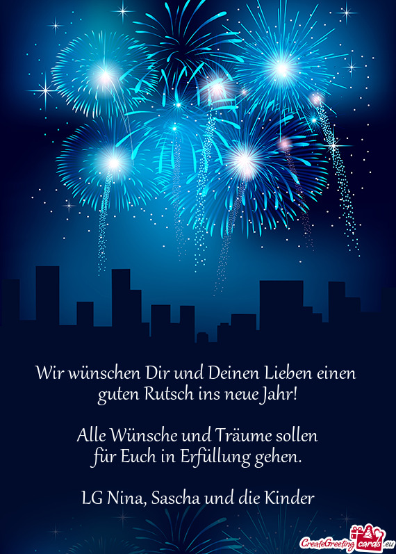 Wir wünschen Dir und Deinen Lieben einen 
 guten Rutsch ins neue Jahr!
 
 Alle Wünsche und Träume