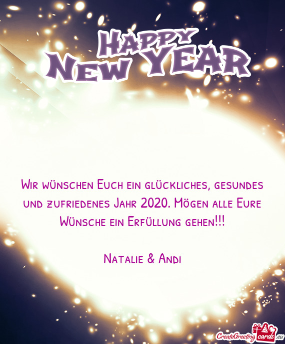 Wir wünschen Euch ein glückliches, gesundes und zufriedenes Jahr 2020. Mögen alle Eure Wünsche e