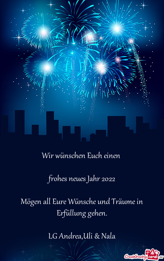 Wir wünschen Euch einen 
 
 frohes neues Jahr 2022
 
 Mögen all Eure Wünsche und Träume in Erfü