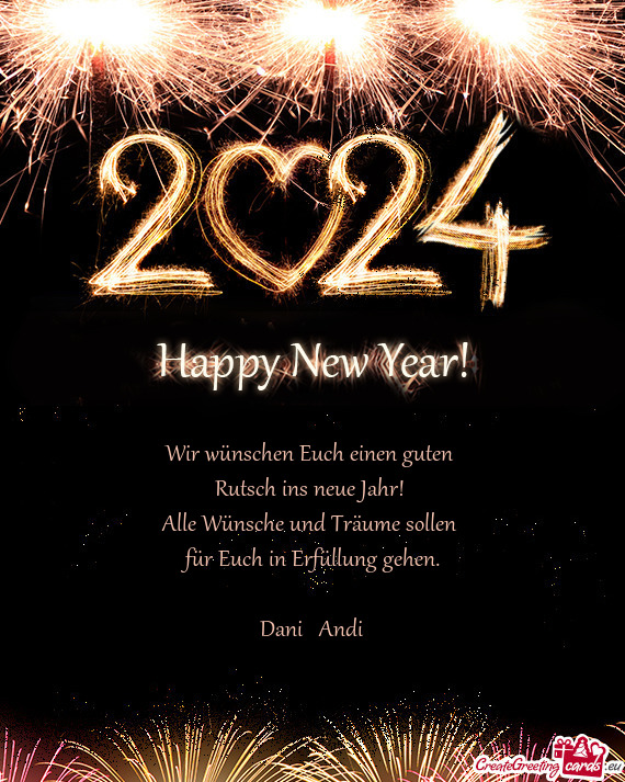 Wir wünschen Euch einen guten 
 Rutsch ins neue Jahr! 
 Alle Wünsche und Träume sollen 
 für Euc