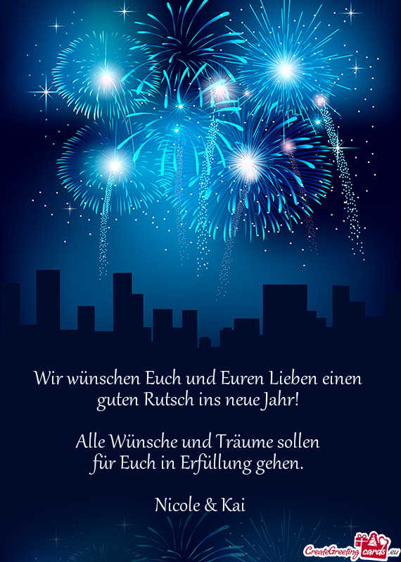 Wir wünschen Euch und Euren Lieben einen 
 guten Rutsch ins neue Jahr! 
 
 Alle Wünsche und Träum