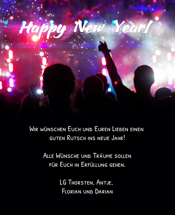 Wir wünschen Euch und Euren Lieben einen 
 guten Rutsch ins neue Jahr!
 
 Alle Wünsche und Träume