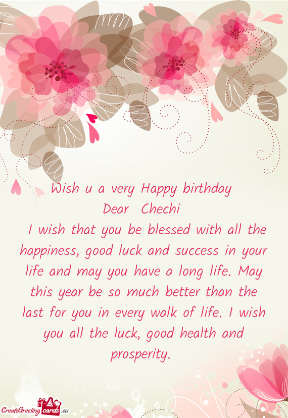 Wish u a very Happy birthday Dear Chechi I wish that you be blessed with all the happiness