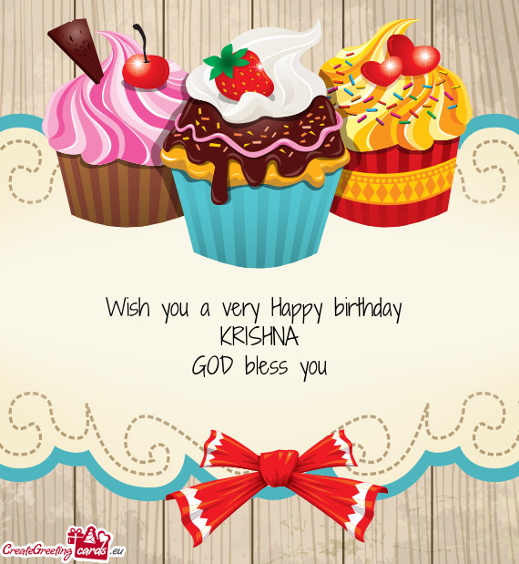 Wish you a very Happy birthday 
 KRISHNA
 GOD bless you