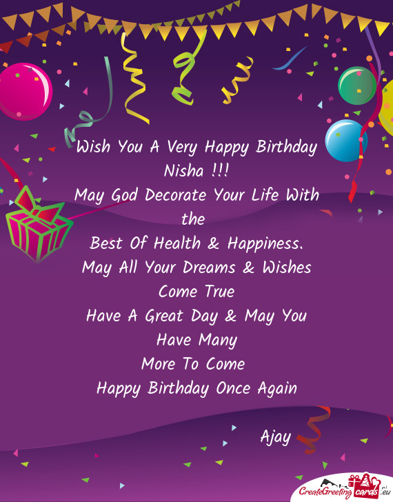 Wish You A Very Happy Birthday Nisha !!! May God Decorate Your Life With the Best Of Health & Hap