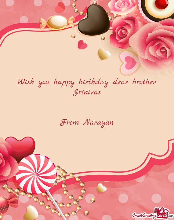 Wish you happy birthday dear brother Srinivas
 
 
 From Narayan