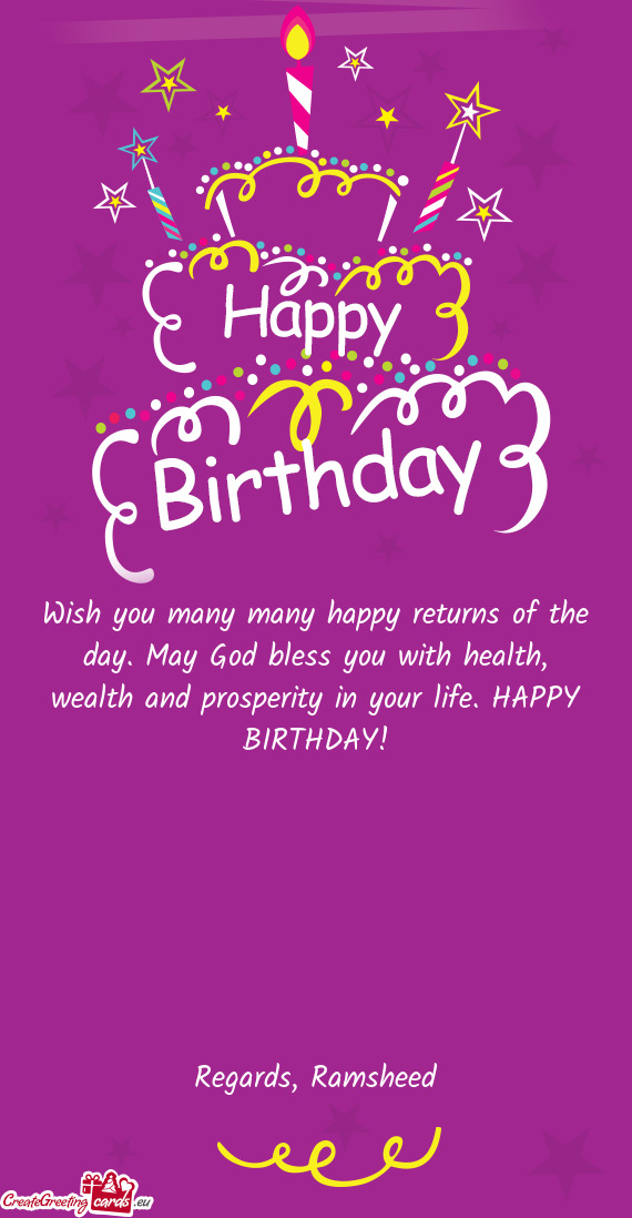 Wish you many many happy returns of the day. May God bless you with health, wealth and prosperity in
