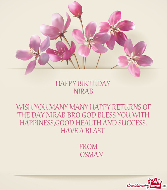 WISH YOU MANY MANY HAPPY RETURNS OF THE DAY NIRAB BRO.GOD BLESS YOU WITH HAPPINESS,GOOD HEALTH AND S