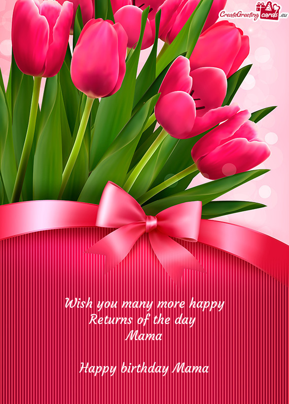 Wish you many more happy Returns of the day Mama Happy birthday Mama