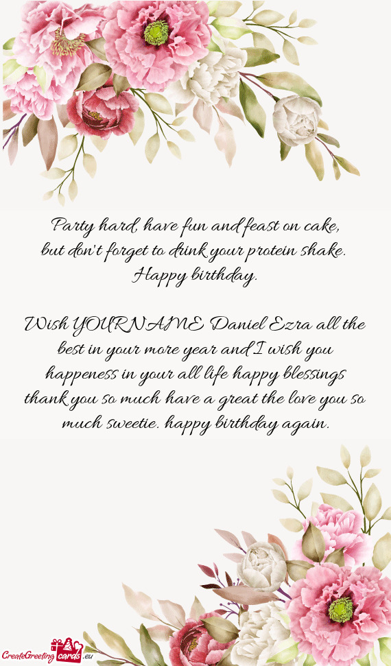 Wish YOUR NAME Daniel Ezra all the best in your more year and I wish you happeness in your all life