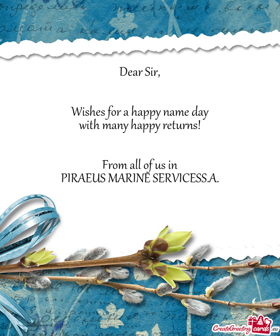 Wishes for a happy name day
 with many happy returns!
 
 
 From all of us in
 PIRAEUS MARINE S
