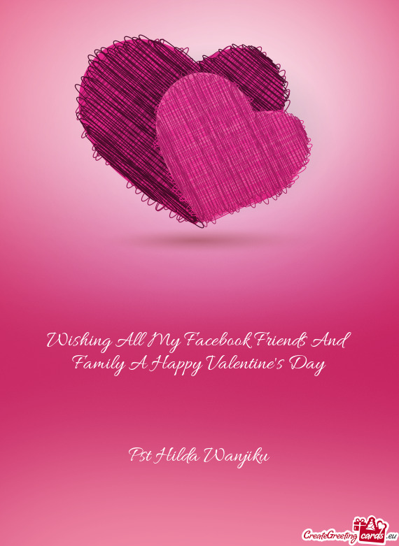 Wishing All My Facebook Friends And Family A Happy Valentine