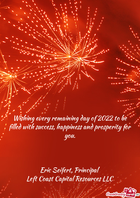 Wishing every remaining day of 2022 to be filled with success, happiness and prosperity for you