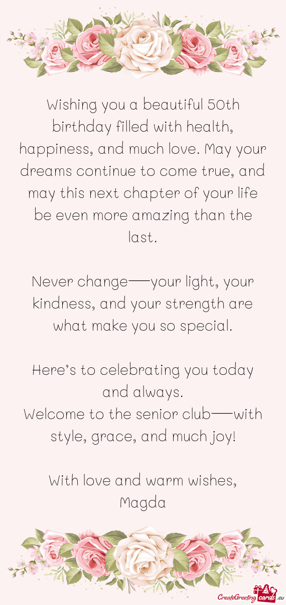 Wishing you a beautiful 50th birthday filled with health, happiness, and much love. May your dreams