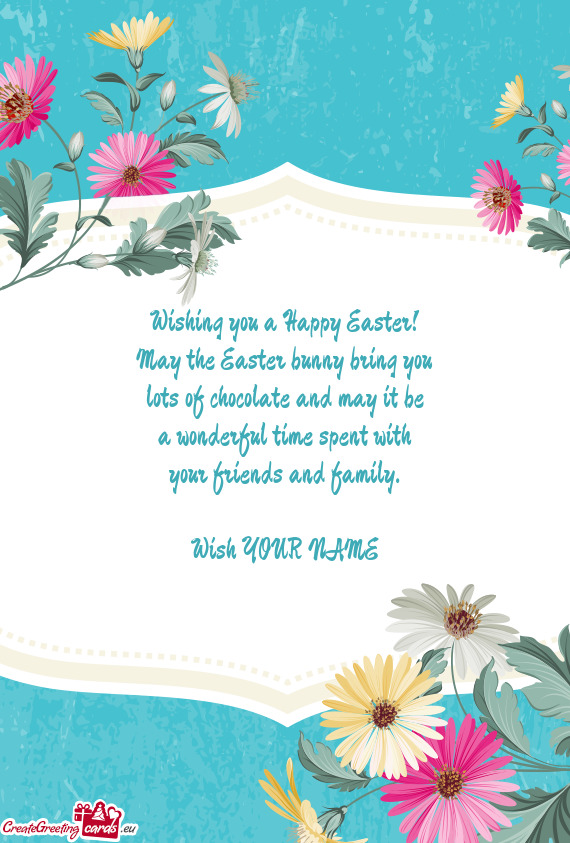 Wishing you a Happy Easter!  May the Easter bunny bring