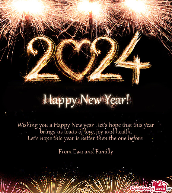 Wishing you a Happy New year , let’s hope that this year brings us loads of love, joy and health