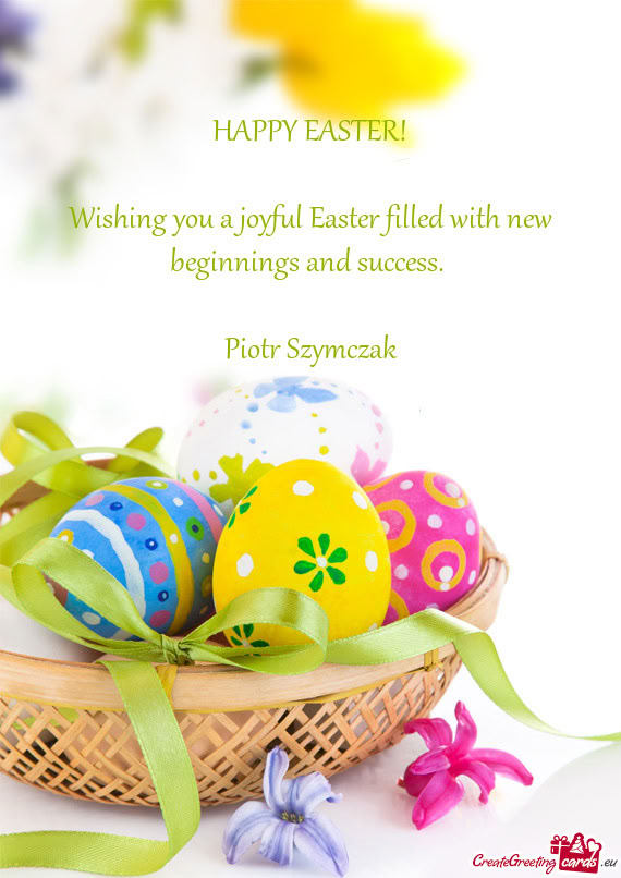 Wishing you a joyful Easter filled with new beginnings and success