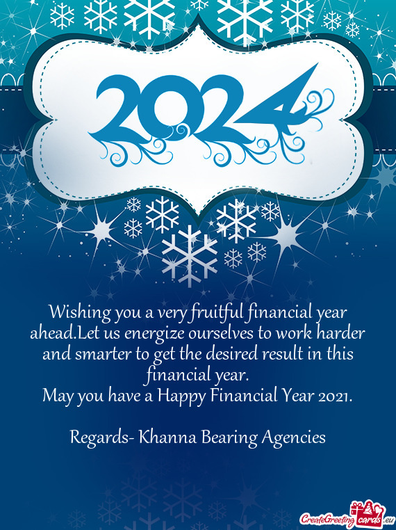 Wishing you a very fruitful financial year ahead.Let us energize ourselves to work harder and smarte