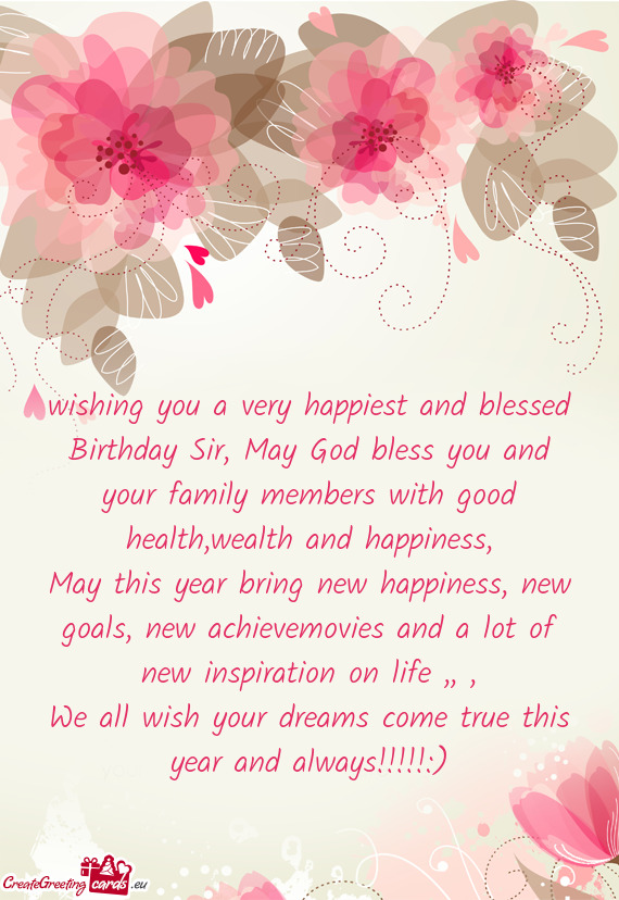 Wishing you a very happiest and blessed Birthday Sir, May God bless you and your family members with