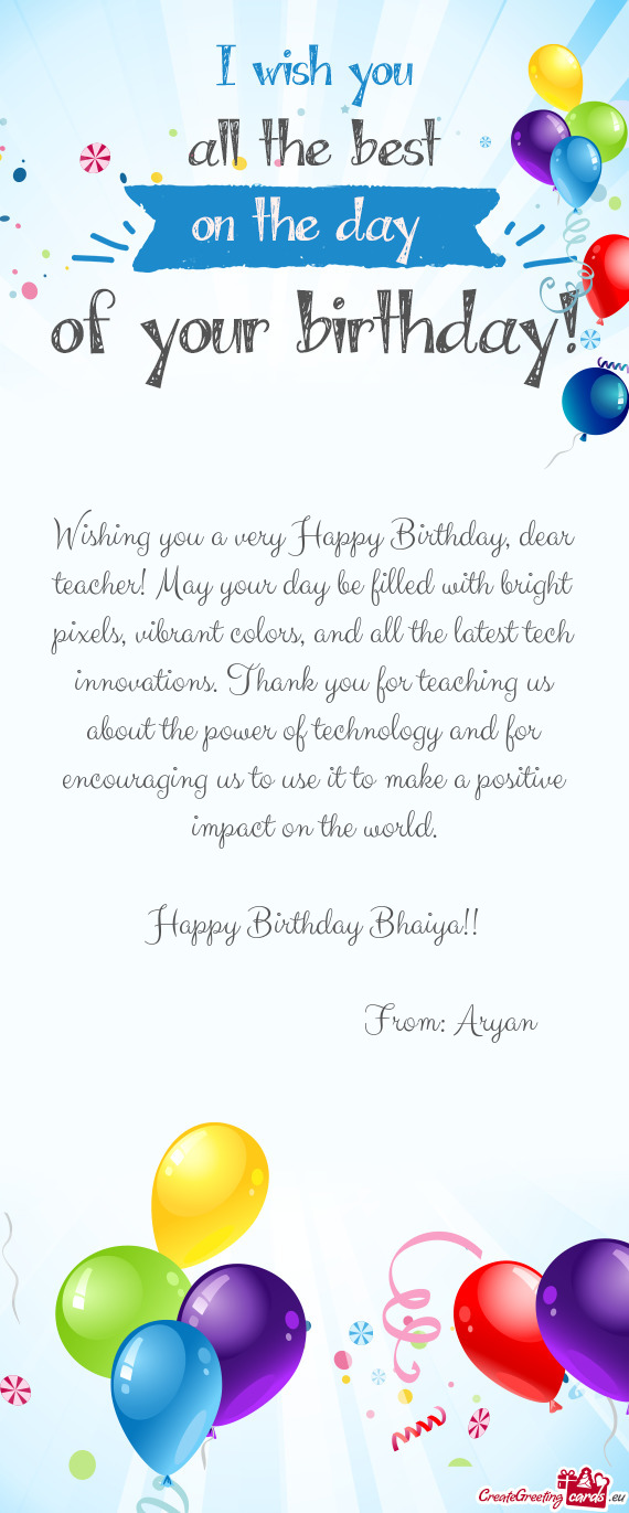 Wishing you a very Happy Birthday, dear teacher! May your day be filled with bright pixels, vibrant
