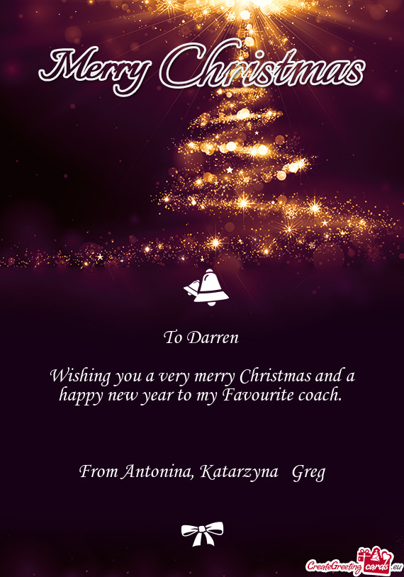 Wishing you a very merry Christmas and a happy new year to my Favourite coach