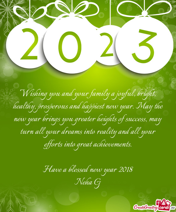 Wishing you and your family a joyful, bright, healthy, prosperous and happiest new year. May the new
