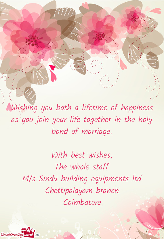 Wishing you both a lifetime of happiness as you join your life together in the holy bond of marriage
