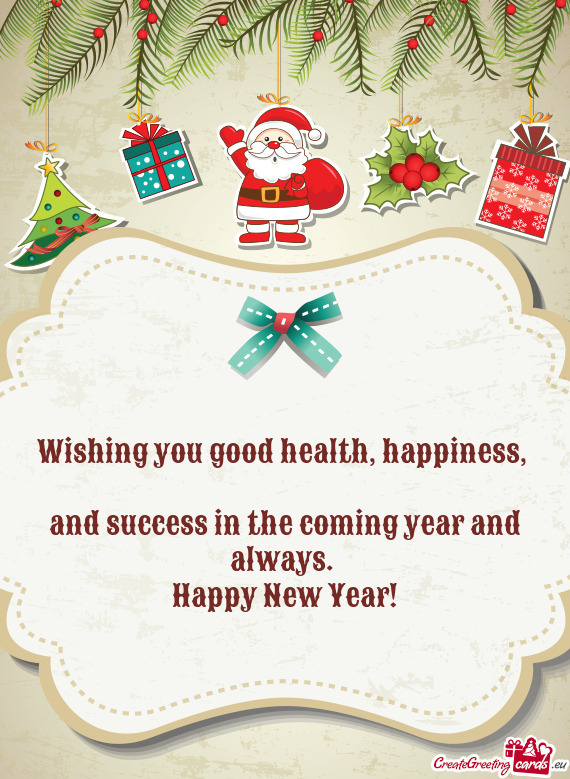 Wishing you good health, happiness,   and success in the
