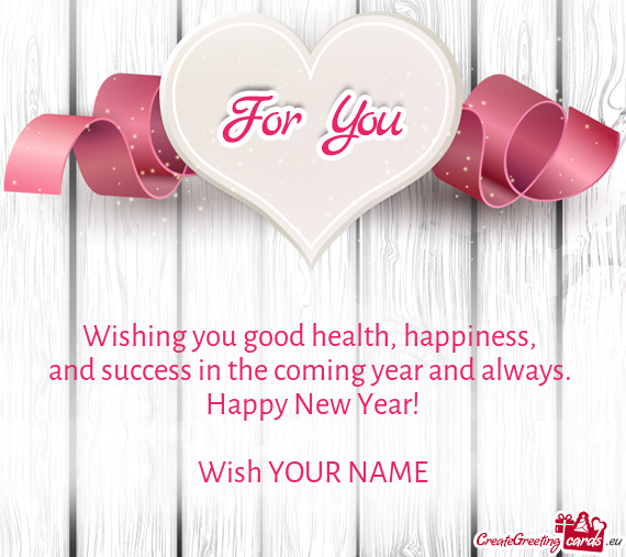Wishing you good health, happiness