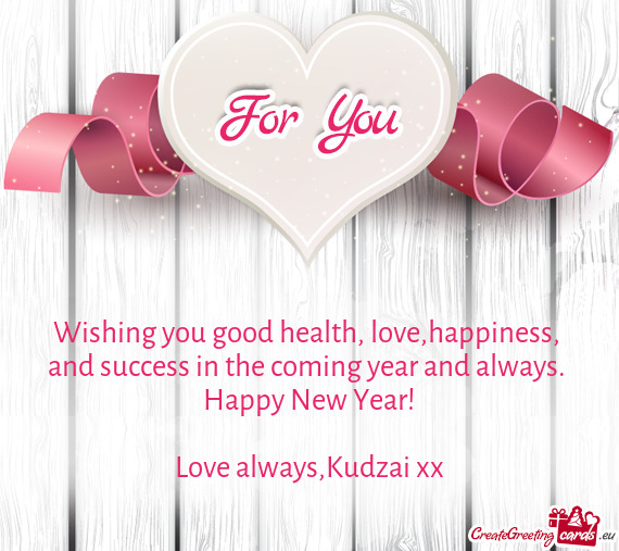 Wishing you good health, love,happiness